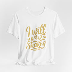 I Will Not Be Shaken | Bible Verse T-Shirt
