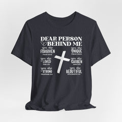 Dear Person Behind Me | Encouraging Bible Verse T-shirt