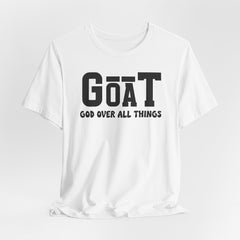 GOAT God Over All Things | Identity in Christ T-Shirt