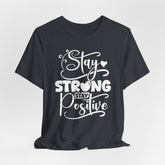 Stay Strong Stay Positive | Strength & Courage Tee