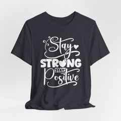 Stay Strong Stay Positive | Strength & Courage Tee