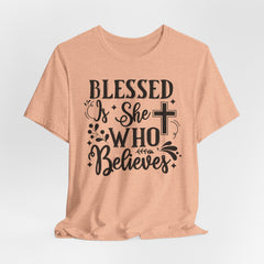 Blessed Is She Who Believes | Women of Faith T-shirt