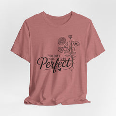 You Don’t Have to Be Perfect | Christian T-shirt