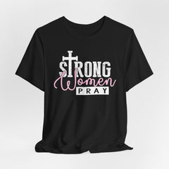 Strong Women Pray | Women of Faith T-shirt