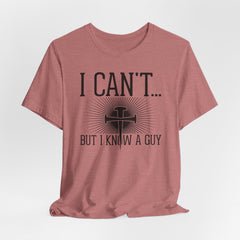 I Can’t… But I Know a Guy | Faith & Trust Tee