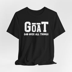 GOAT God Over All Things | Identity in Christ T-Shirt