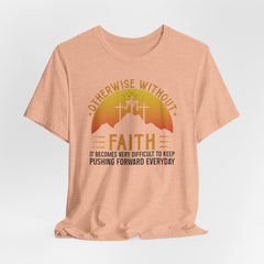 Without Faith Pushing Forward | Faith Journey T-Shirt