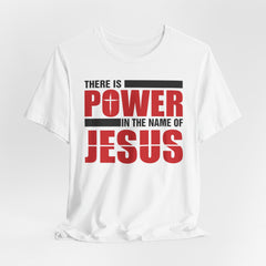 There Is Power in the Name of Jesus | Christian Faith T-Shirt