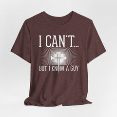 I Can’t… But I Know a Guy | Faith & Trust Tee
