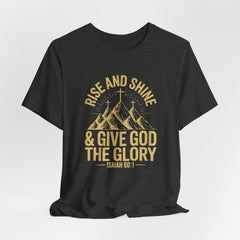Rise and Shine & Give God the Glory | Worship & Praise Christian T-Shirt