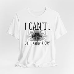 I Can’t… But I Know a Guy | Faith & Trust Tee