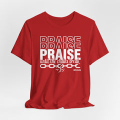 Praise Until the Chains Break (Acts 16:26) | Worship & Praise Tee