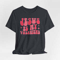 Jesus Is My Valentine | Women of Faith T-Shirt