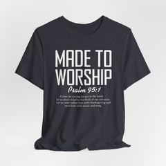 Made to Worship Psalm 95:1 Tee | Worship & Praise T-shirt