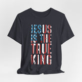 Jesus Is the True King | Patriotic Faith Tee
