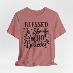 Blessed Is She Who Believes | Women of Faith T-shirt