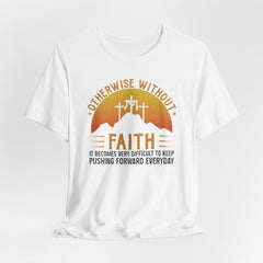 Without Faith Pushing Forward | Faith Journey T-Shirt