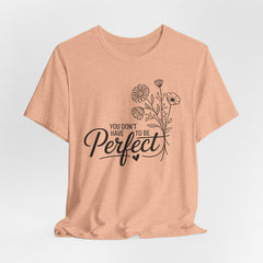 You Don’t Have to Be Perfect | Christian T-shirt