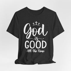 God Is Good All The Time | Faith & Gratitude T-shirt