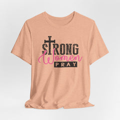 Strong Women Pray | Women of Faith T-shirt