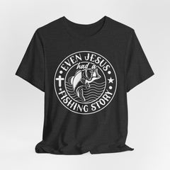 Even Jesus Had a Fishing Story | Mission & Evangelism T-Shirt