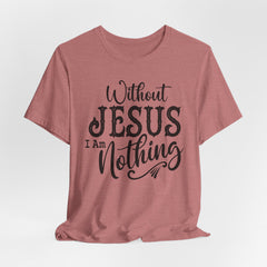 Without Jesus I Am Nothing | Christian T-shirt