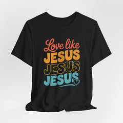 Love Like Jesus | Christian T-Shirt
