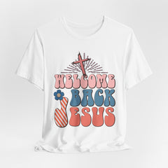 Welcome Back Jesus | Worship & Praise T-Shirt