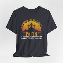 Without Faith Pushing Forward | Faith Journey T-Shirt