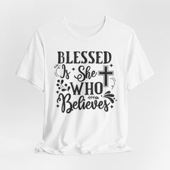 Blessed Is She Who Believes | Women of Faith T-shirt