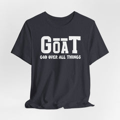 GOAT God Over All Things | Identity in Christ T-Shirt
