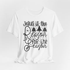 Jesus Is The Reason for the Season | Worship & Praise T-Shirt