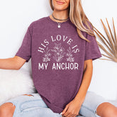 His Love Is My Anchor Floral T-Shirt | Faith-Inspired Christian Tee