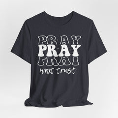 Pray Wait Trust | Prayer & Trust T-shirt