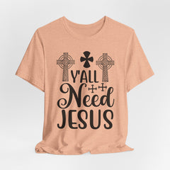 Y’all Need Jesus | Faith & Humor Tee