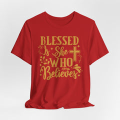 Blessed Is She Who Believes | Women of Faith T-shirt