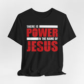 There Is Power in the Name of Jesus | Christian Faith T-Shirt