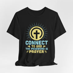 Connect to God The Password Is Prayer | Prayer & Trust T-Shirt
