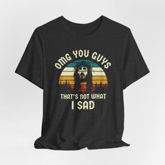 OMG You Guys That’s Not What I Said Tee | Faith & Humor T-shirt