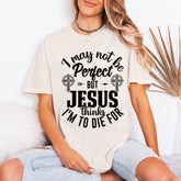 I May Not Be Perfect | Redeemed Faith Tee
