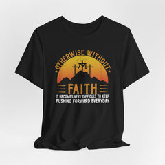 Without Faith Pushing Forward | Faith Journey T-Shirt