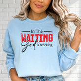 In The Waiting God is Working | Faith & Waiting Sweatshirt