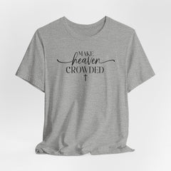 Make Heaven Crowded Tee | Mission & Evangelism T-shirt