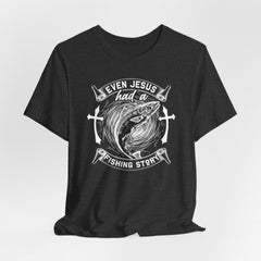 Even Jesus Had a Fishing Story | Faith & Humor T-shirt