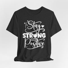 Stay Strong Stay Positive | Strength & Courage Tee