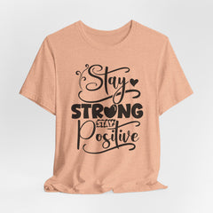 Stay Strong Stay Positive | Strength & Courage Tee