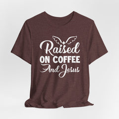 Raised on Coffee and Jesus | Faith & Fun Tee