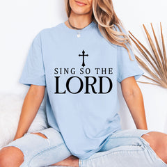 Sing So The Lord | Worship & Praise Tee