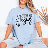 Y'all Need Jesus | Bold Faith Statement Tee