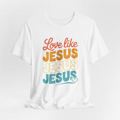 Love Like Jesus | Christian T-Shirt